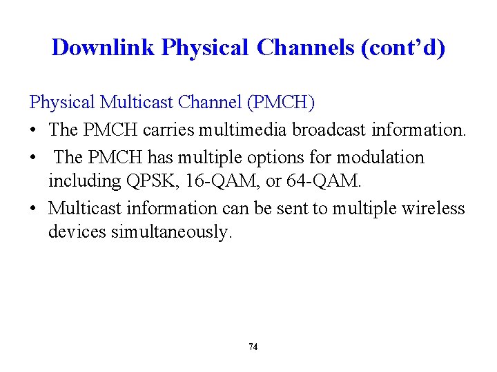 Downlink Physical Channels (cont’d) Physical Multicast Channel (PMCH) • The PMCH carries multimedia broadcast