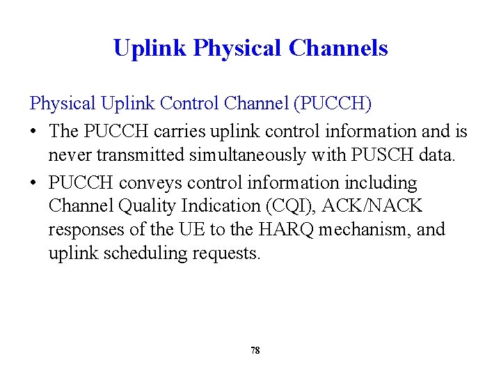 Uplink Physical Channels Physical Uplink Control Channel (PUCCH) • The PUCCH carries uplink control