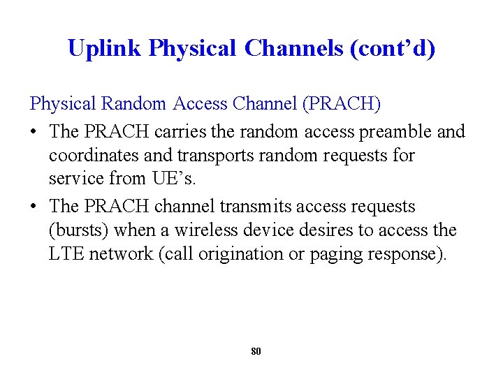 Uplink Physical Channels (cont’d) Physical Random Access Channel (PRACH) • The PRACH carries the