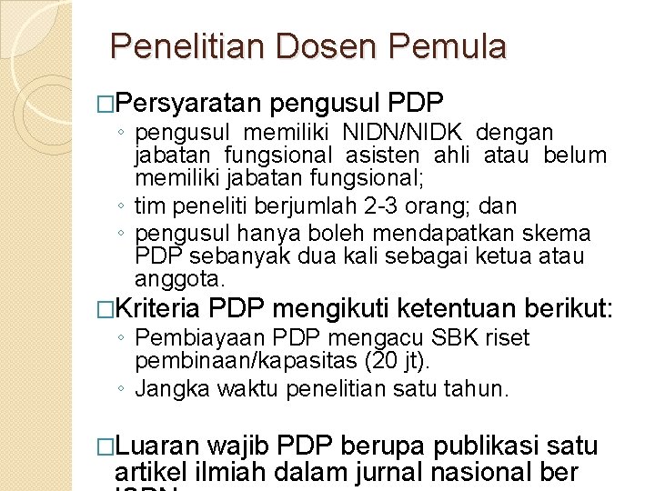Penelitian Dosen Pemula �Persyaratan pengusul PDP ◦ pengusul memiliki NIDN/NIDK dengan jabatan fungsional asisten