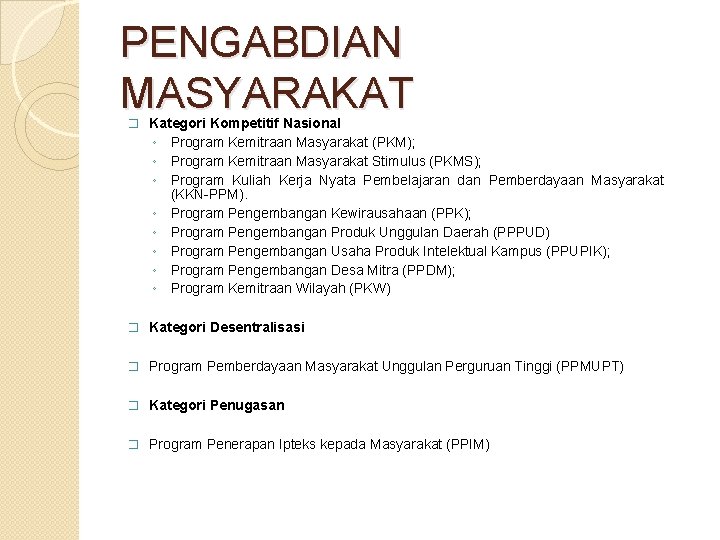 PENGABDIAN MASYARAKAT � Kategori Kompetitif Nasional ◦ Program Kemitraan Masyarakat (PKM); ◦ Program Kemitraan