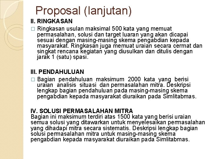 Proposal (lanjutan) II. RINGKASAN � Ringkasan usulan maksimal 500 kata yang memuat permasalahan, solusi