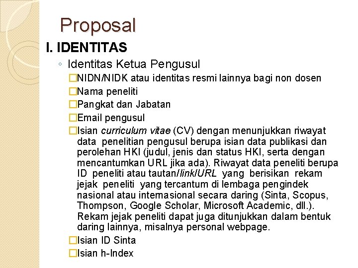 Proposal I. IDENTITAS ◦ Identitas Ketua Pengusul �NIDN/NIDK atau identitas resmi lainnya bagi non