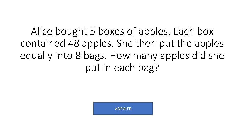 Alice bought 5 boxes of apples. Each box contained 48 apples. She then put