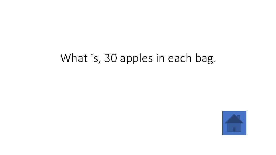 What is, 30 apples in each bag. 