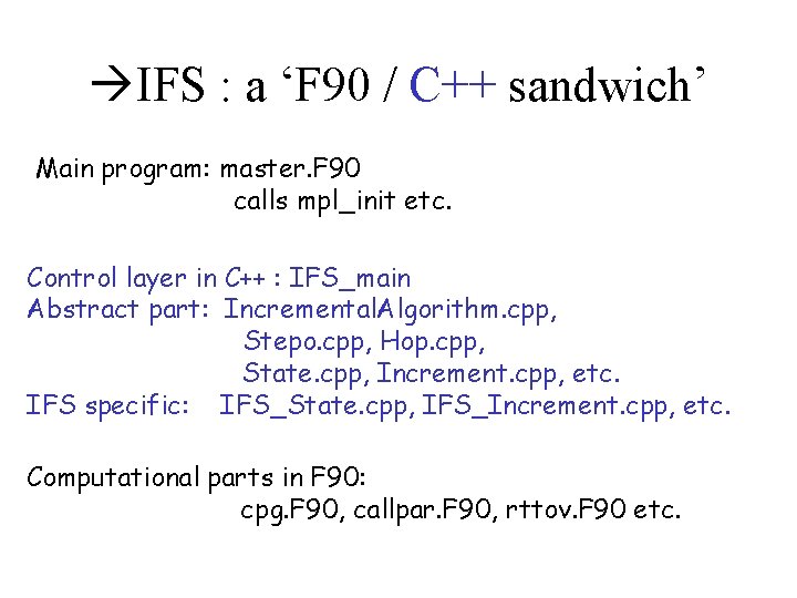  IFS : a ‘F 90 / C++ sandwich’ Main program: master. F 90