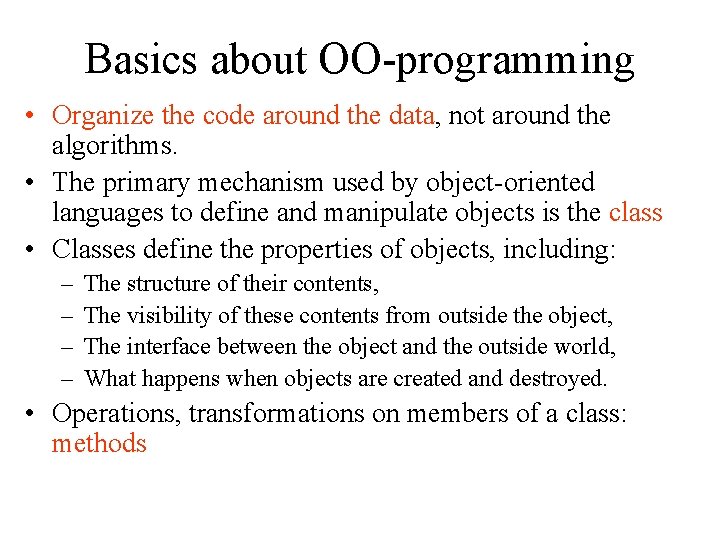 Basics about OO-programming • Organize the code around the data, not around the algorithms.