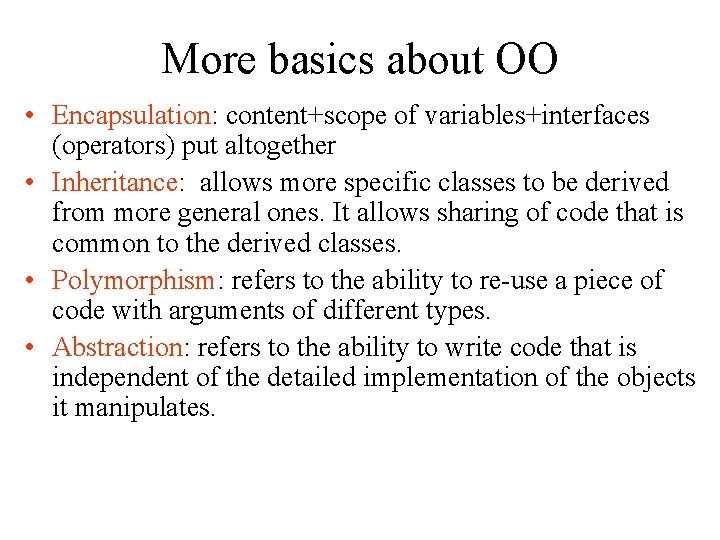 More basics about OO • Encapsulation: content+scope of variables+interfaces (operators) put altogether • Inheritance: