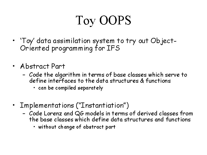 Toy OOPS • ‘Toy’ data assimilation system to try out Object. Oriented programming for