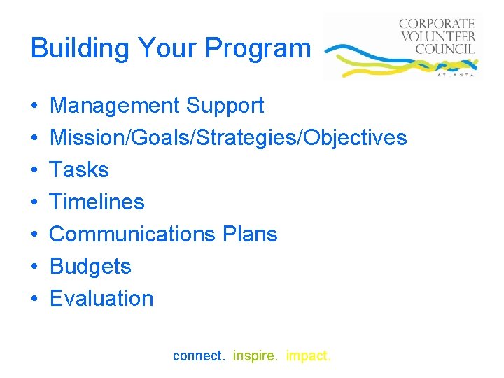 Building Your Program • • Management Support Mission/Goals/Strategies/Objectives Tasks Timelines Communications Plans Budgets Evaluation