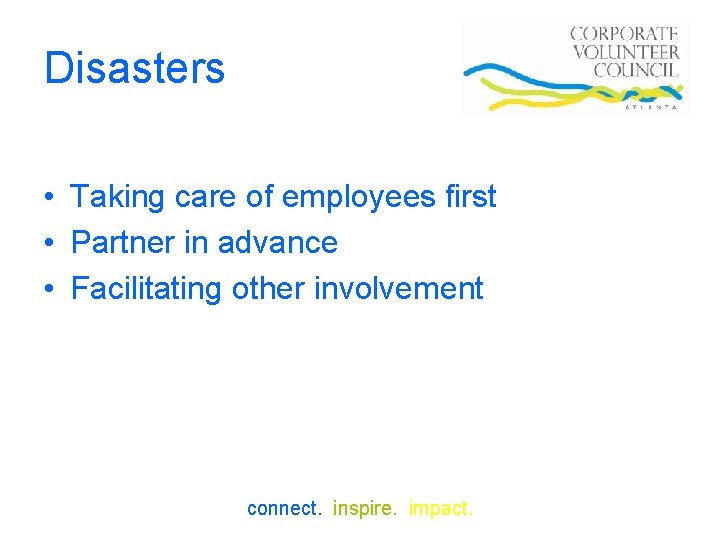 Disasters • Taking care of employees first • Partner in advance • Facilitating other