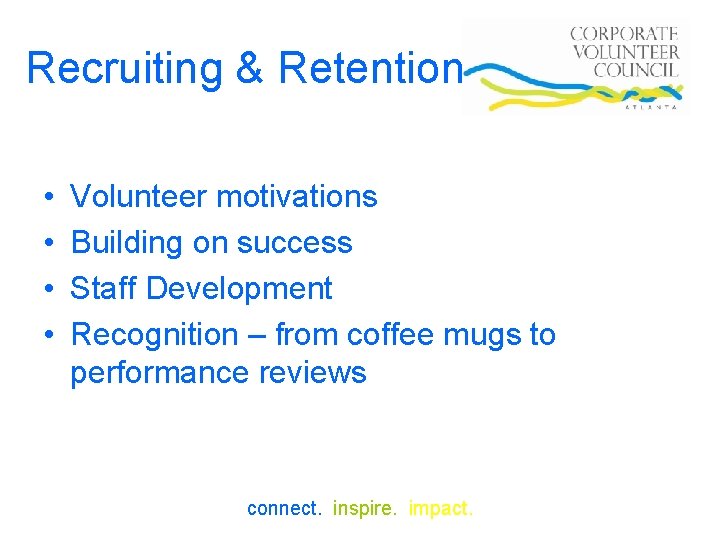 Recruiting & Retention • • Volunteer motivations Building on success Staff Development Recognition –