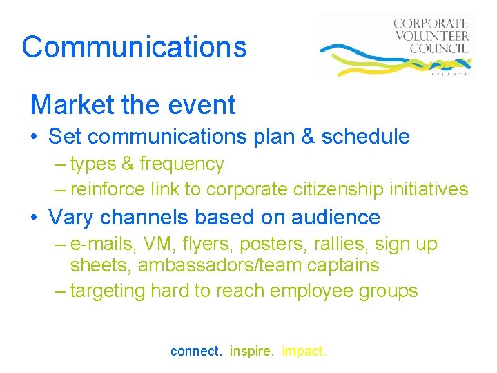 Communications Market the event • Set communications plan & schedule – types & frequency