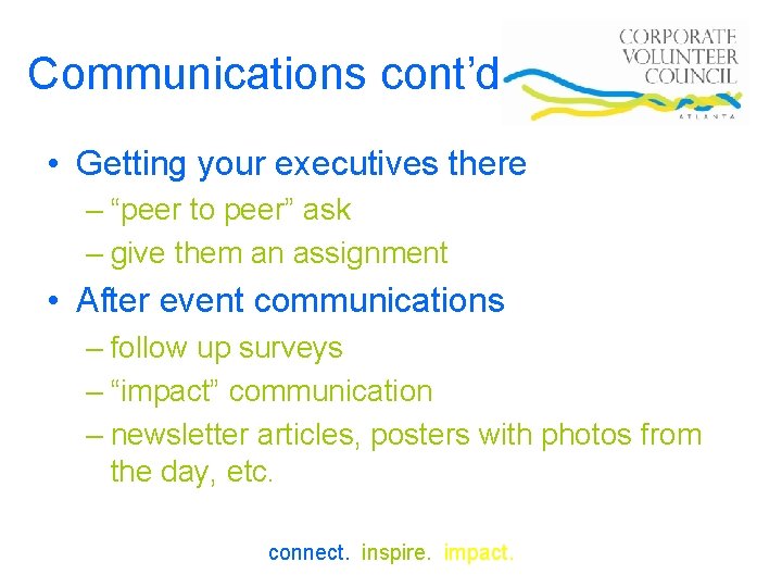Communications cont’d • Getting your executives there – “peer to peer” ask – give