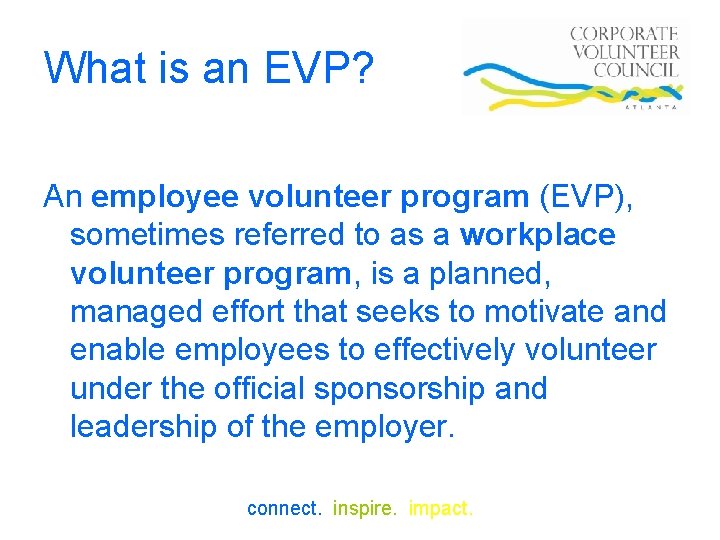 What is an EVP? An employee volunteer program (EVP), sometimes referred to as a