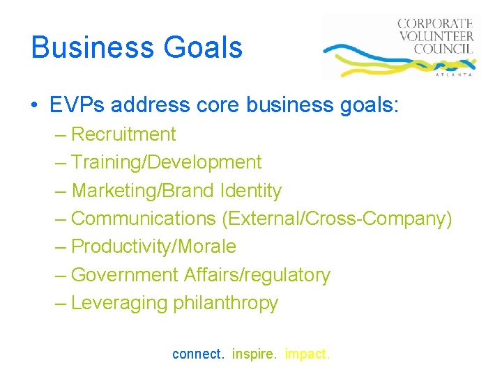 Business Goals • EVPs address core business goals: – Recruitment – Training/Development – Marketing/Brand