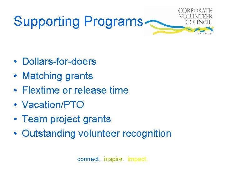 Supporting Programs • • • Dollars-for-doers Matching grants Flextime or release time Vacation/PTO Team