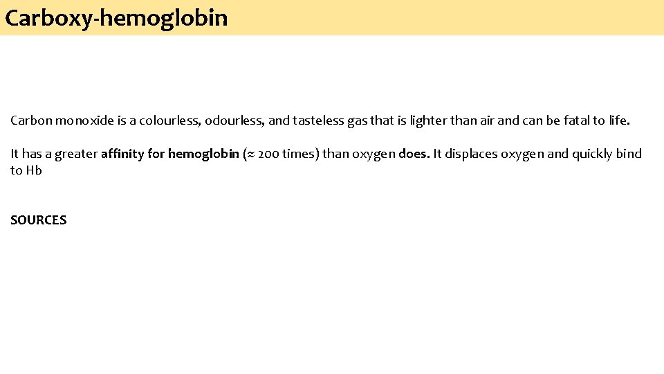 Carboxy-hemoglobin Carbon monoxide is a colourless, odourless, and tasteless gas that is lighter than