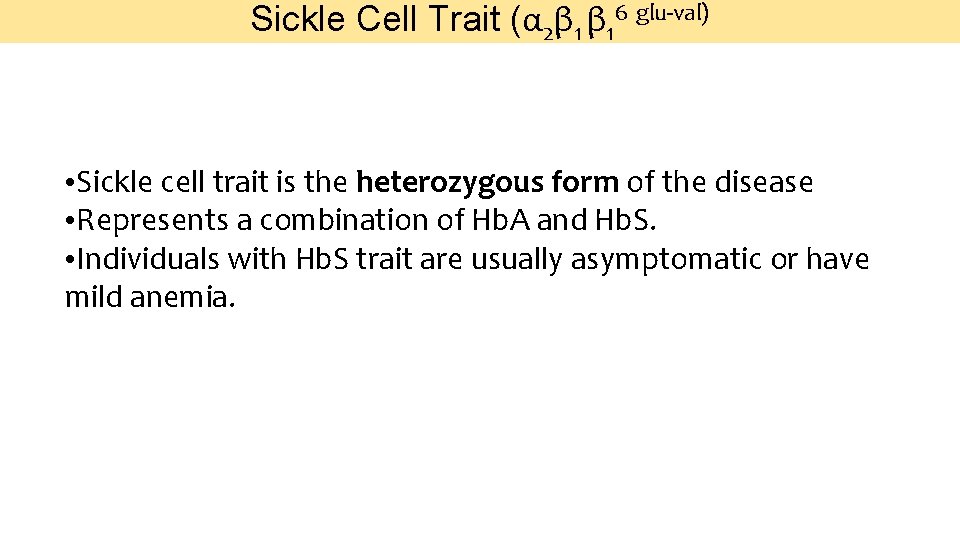 Sickle Cell Trait (α 2β 1 β 16 glu-val) • Sickle cell trait is