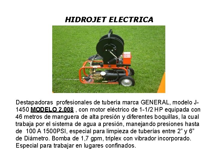 HIDROJET ELECTRICA Destapadoras profesionales de tubería marca GENERAL, modelo J 1450 MODELO 2. 008