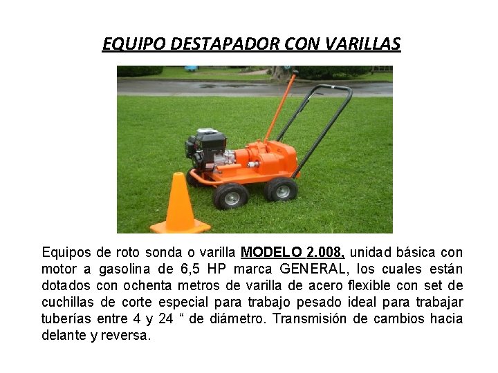 EQUIPO DESTAPADOR CON VARILLAS Equipos de roto sonda o varilla MODELO 2. 008, unidad