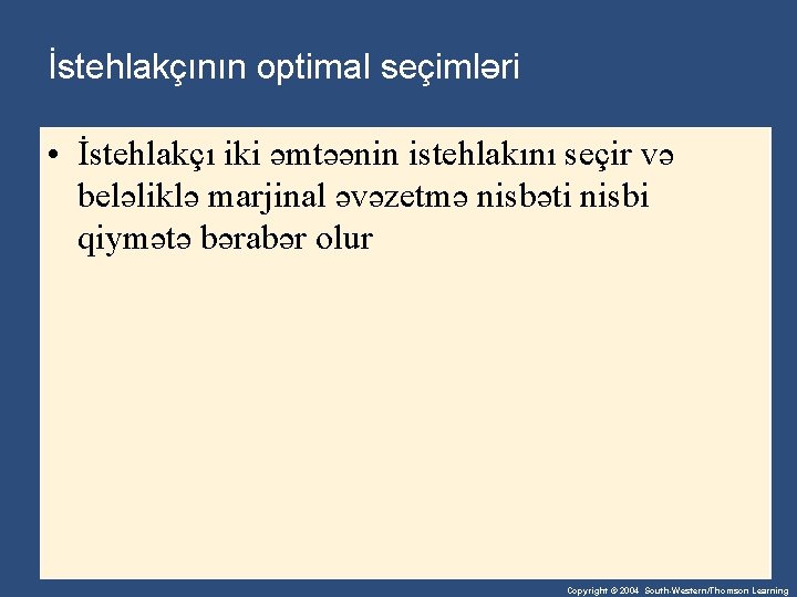 İstehlakçının optimal seçimləri • İstehlakçı iki əmtəənin istehlakını seçir və beləliklə marjinal əvəzetmə nisbəti