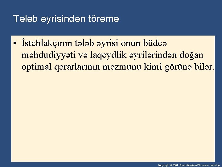 Tələb əyrisindən törəmə • İstehlakçının tələb əyrisi onun büdcə məhdudiyyəti və laqeydlik əyrilərindən doğan