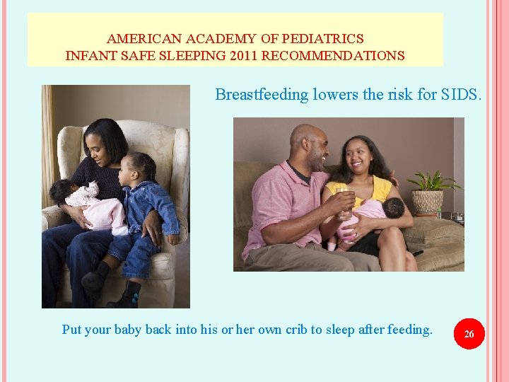 AMERICAN ACADEMY OF PEDIATRICS INFANT SAFE SLEEPING 2011 RECOMMENDATIONS Breastfeeding lowers the risk for