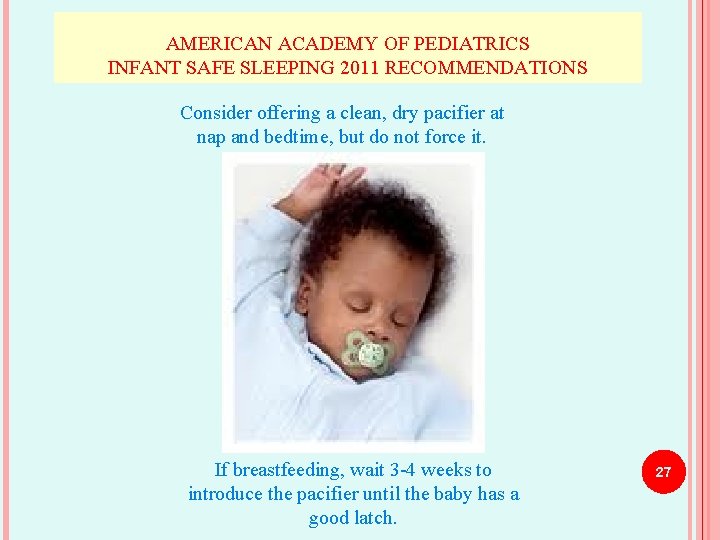 AMERICAN ACADEMY OF PEDIATRICS INFANT SAFE SLEEPING 2011 RECOMMENDATIONS Consider offering a clean, dry