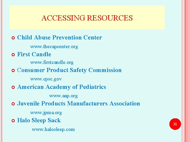 ACCESSING RESOURCES Child Abuse Prevention Center www. thecapcenter. org First Candle www. firstcandle. org