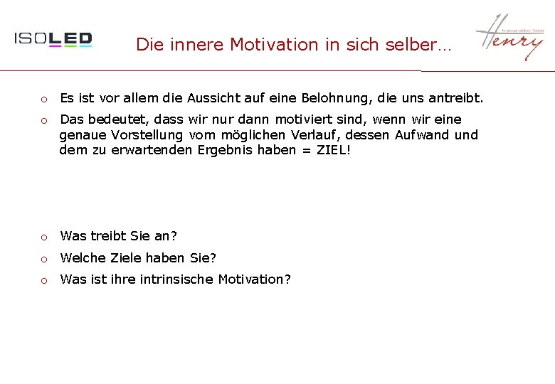 Die innere Motivation in sich selber… o Es ist vor allem die Aussicht auf