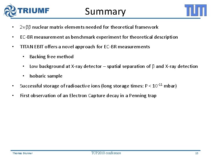 Summary • 2 nbb nuclear matrix elements needed for theoretical framework • EC-BR measurement