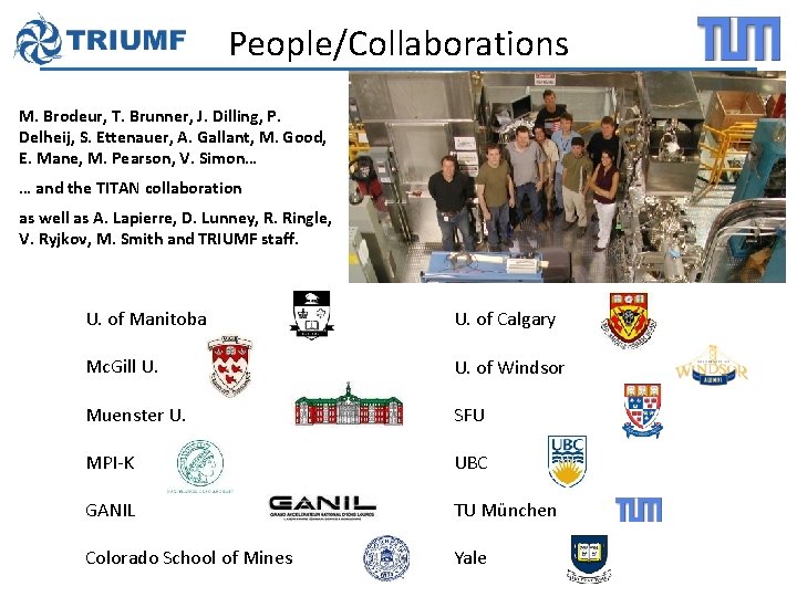 People/Collaborations M. Brodeur, T. Brunner, J. Dilling, P. Delheij, S. Ettenauer, A. Gallant, M.