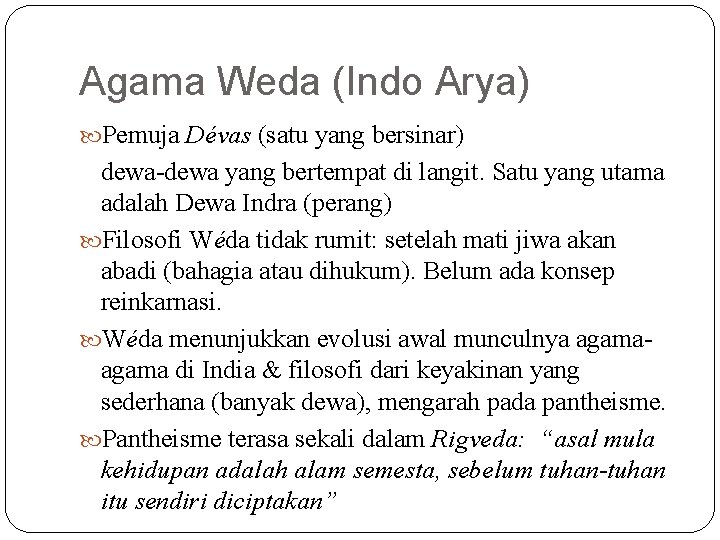 Agama Weda (Indo Arya) Pemuja Dévas (satu yang bersinar) dewa-dewa yang bertempat di langit.