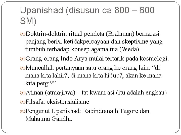 Upanishad (disusun ca 800 – 600 SM) Doktrin-doktrin ritual pendeta (Brahman) bernarasi panjang berisi