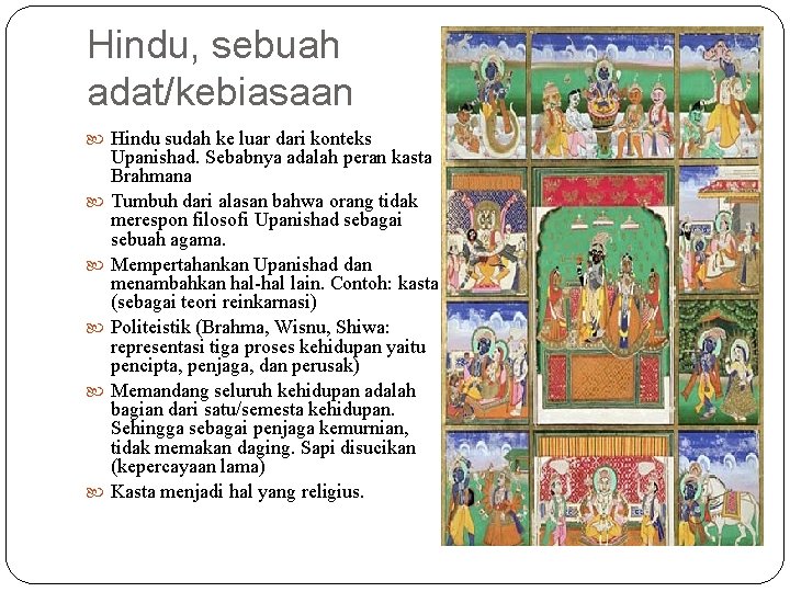 Hindu, sebuah adat/kebiasaan Hindu sudah ke luar dari konteks Upanishad. Sebabnya adalah peran kasta