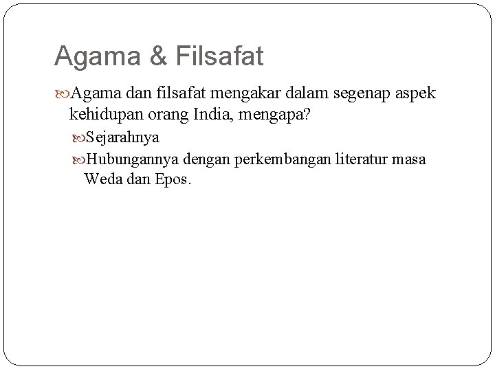 Agama & Filsafat Agama dan filsafat mengakar dalam segenap aspek kehidupan orang India, mengapa?