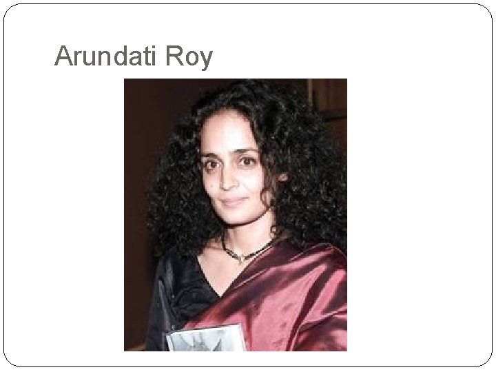 Arundati Roy 