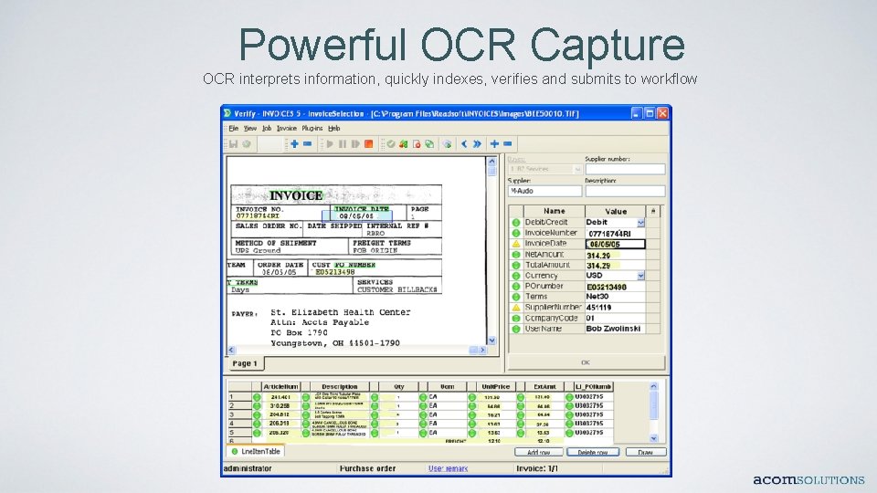 Powerful OCR Capture OCR interprets information, quickly indexes, verifies and submits to workflow 