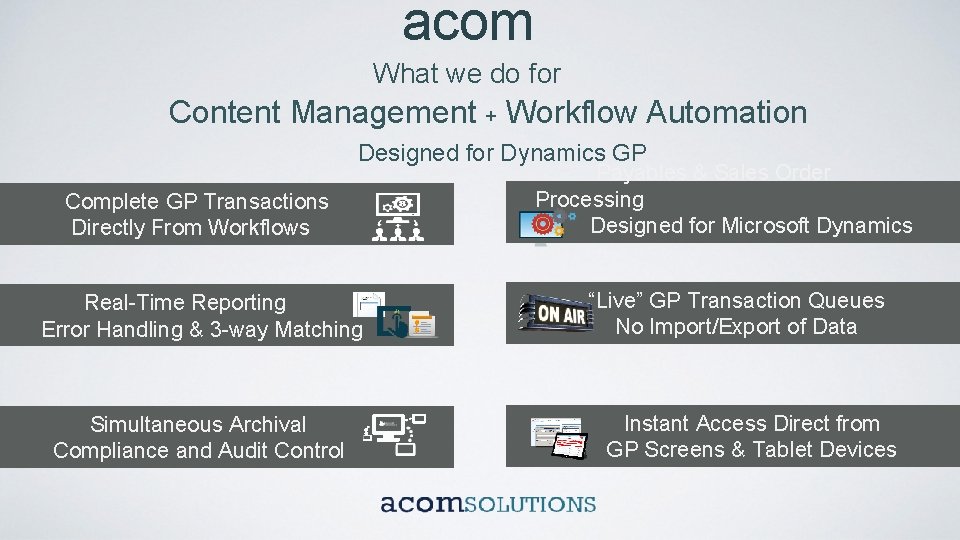 acom What we do for Content Management + Workflow Automation Designed for Dynamics GP
