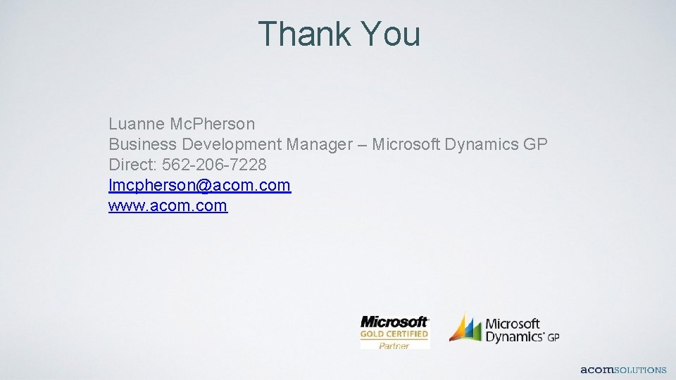 Thank You Luanne Mc. Pherson Business Development Manager – Microsoft Dynamics GP Direct: 562