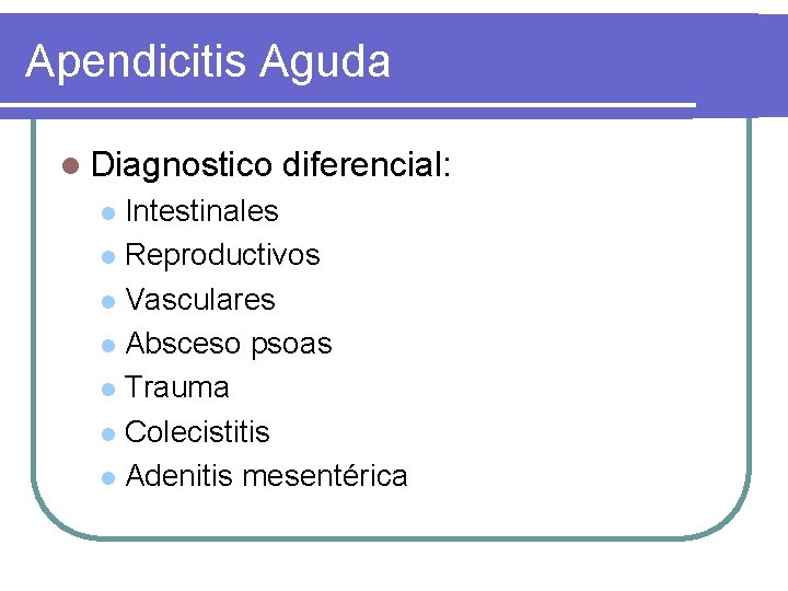 Apendicitis Aguda l Diagnostico diferencial: Intestinales l Reproductivos l Vasculares l Absceso psoas l