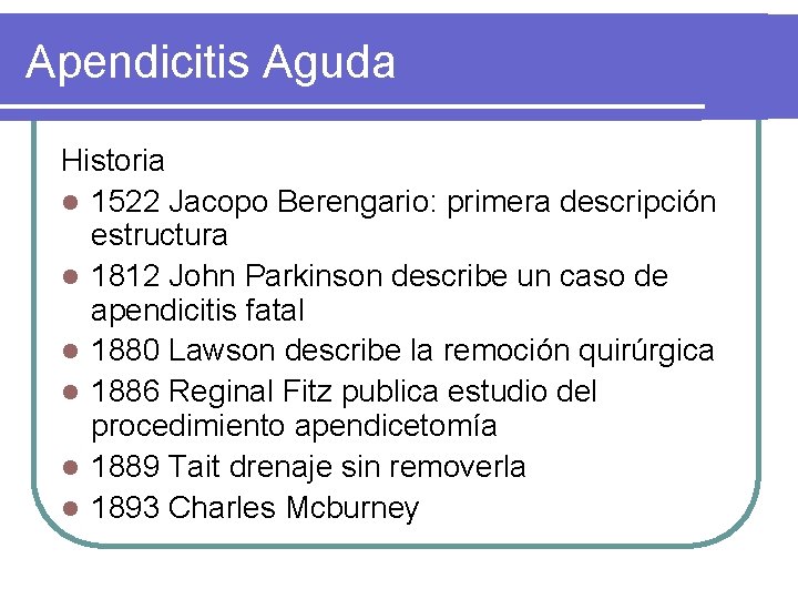 Apendicitis Aguda Historia l 1522 Jacopo Berengario: primera descripción estructura l 1812 John Parkinson