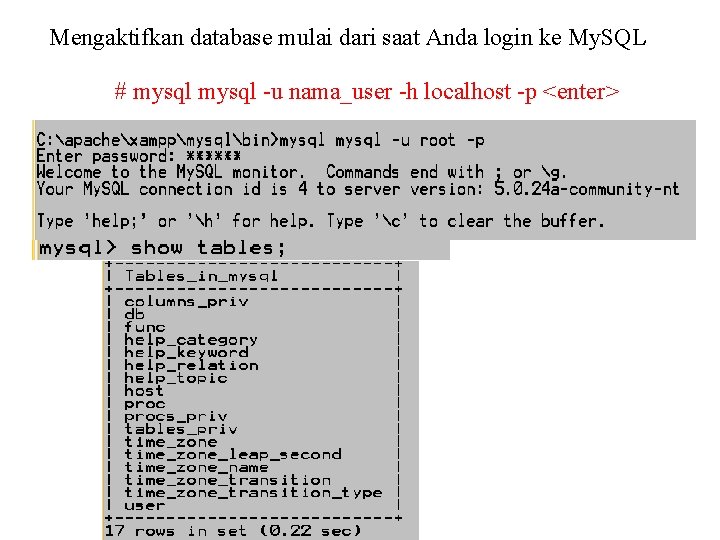 Mengaktifkan database mulai dari saat Anda login ke My. SQL # mysql -u nama_user