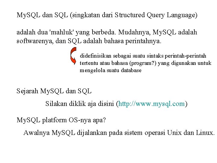My. SQL dan SQL (singkatan dari Structured Query Language) adalah dua 'mahluk' yang berbeda.