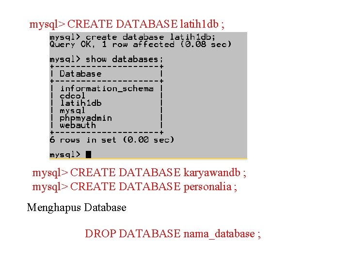 mysql> CREATE DATABASE latih 1 db ; mysql> CREATE DATABASE karyawandb ; mysql> CREATE