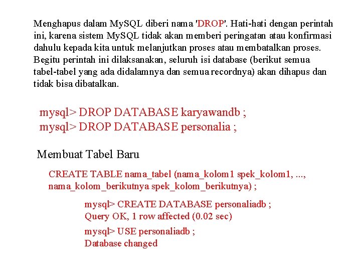 Menghapus dalam My. SQL diberi nama 'DROP'. Hati-hati dengan perintah ini, karena sistem My.