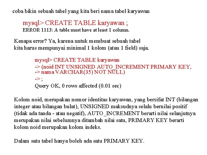 coba bikin sebuah tabel yang kita beri nama tabel karyawan mysql> CREATE TABLE karyawan