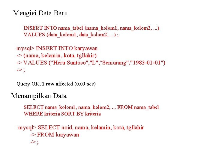 Mengisi Data Baru INSERT INTO nama_tabel (nama_kolom 1, nama_kolom 2, . . . )