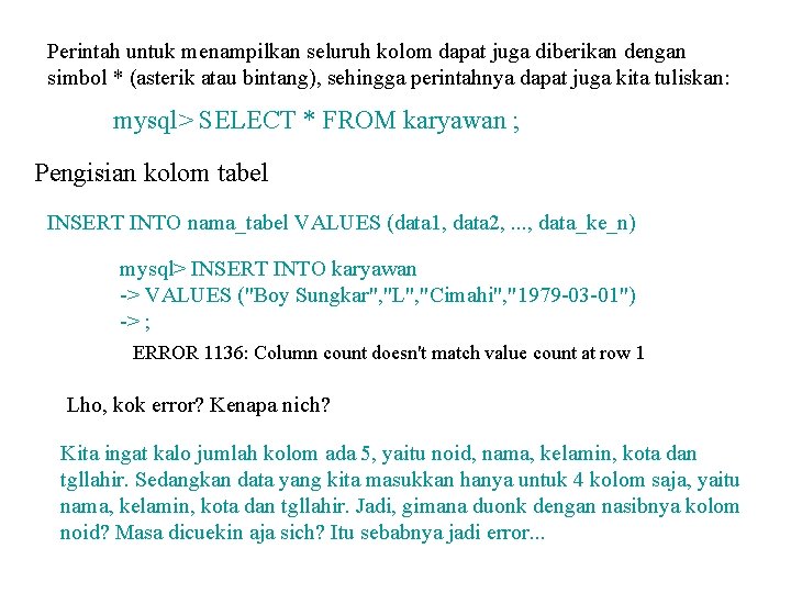 Perintah untuk menampilkan seluruh kolom dapat juga diberikan dengan simbol * (asterik atau bintang),